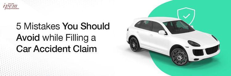 5 Mistakes You Should Avoid while Filling a Car Accident Claim