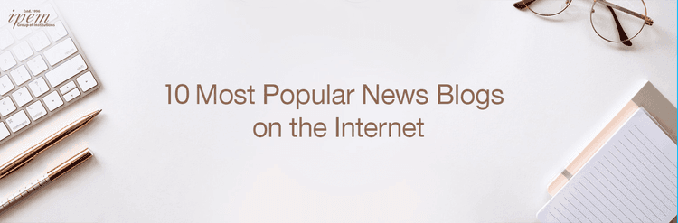 10 Most Popular News Blogs/Websites on the Internet