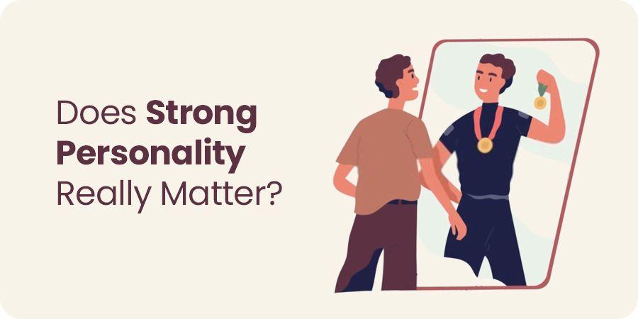 Does Strong Personality Really Matter