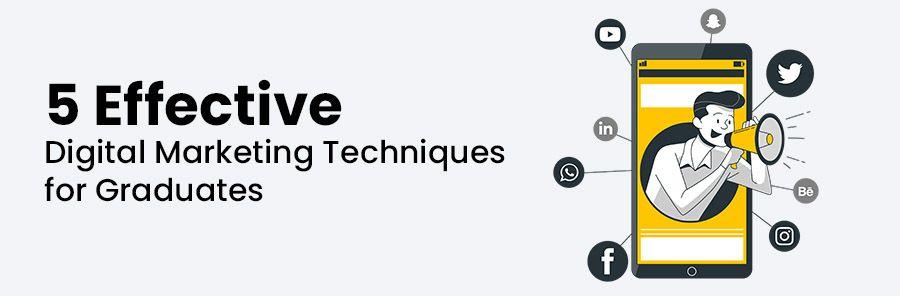 5 Effective Digital Marketing Techniques for Graduates