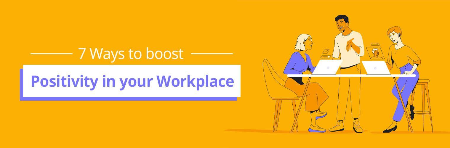 7 Ways To Have A More Positive Attitude At Work