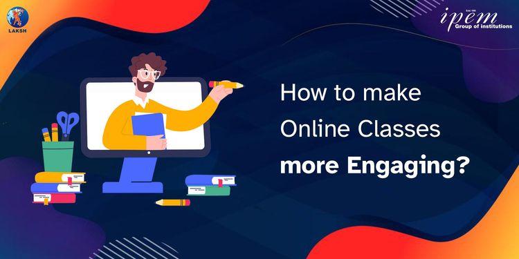 How to Make Online Classes More Engaging