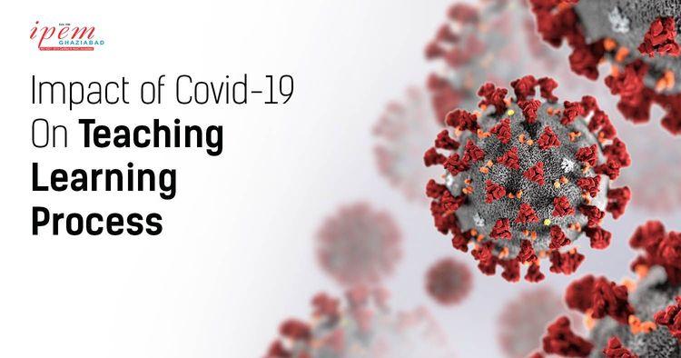 Impact of Covid-19 On Teaching Learning Process