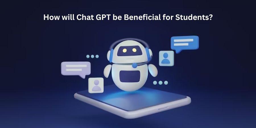 How will ChatGPT be Beneficial for Students?