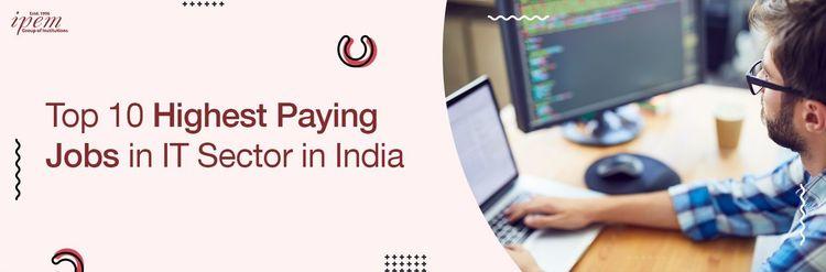 Top 10 Highest Paying Jobs in IT Sector in India