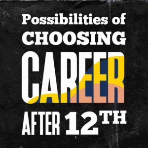 Possibilities of Choosing Career Options after 12th