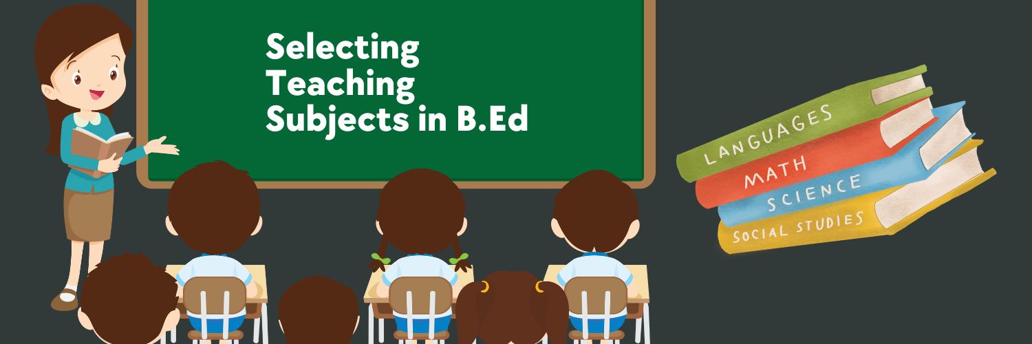 Selecting Teaching Subjects In B.Ed